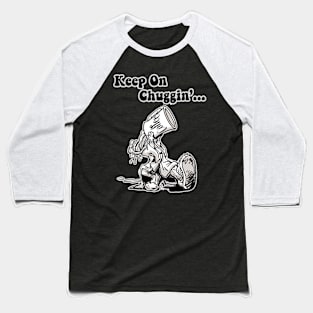 Keep On Chuggin.. Baseball T-Shirt